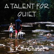 A Talent For Quiet di Kim Chatel edito da Guardian Angel Publishing, Inc