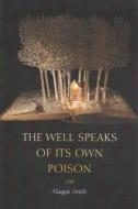 The Well Speaks Of Its Own Poison di Maggie Smith edito da Tupelo Press