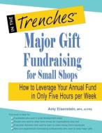 Major Gift Fundraising for Small Shops di Amy Eisenstein edito da CharityChannel LLC