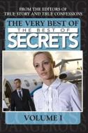 The Very Best of the Best of Secrets Volume 1 di Editors of True Story and True Confessio edito da True Renditions