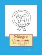 Pekingese Ornaments: Color - Cut - Hang di Gail Forsyth edito da Createspace Independent Publishing Platform