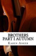 Brothers, Part I - Autumn di Karen Anker edito da Createspace Independent Publishing Platform