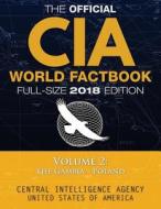 The Official CIA World Factbook Volume 2: Full-Size 2018 Edition: Giant 8.5"x11" Format, 600+ Pages, Large Print: The #1 Global Reference, Complete & di Central Intelligence Agency edito da Createspace Independent Publishing Platform