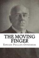 The Moving Finger di Edward Phillips Oppenheim edito da Createspace Independent Publishing Platform