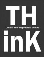 Think: Journal with Inspirational Quotes: 50 Quotes Guide to Positive Living with Faith Love di Smile Journal edito da Createspace Independent Publishing Platform