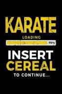 Karate Loading 75% Insert Cereal to Continue: Kids Journal 6x9 - Gift Ideas for Karate Students V1 di Dartan Creations edito da Createspace Independent Publishing Platform