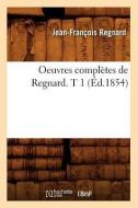 Oeuvres Completes de Regnard. T 1 (Ed.1854) di Jean Francois Regnard edito da Hachette Livre - Bnf