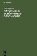 Natürliche Schöpfungsgeschichte di Ernst Haeckel edito da De Gruyter