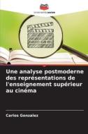 Une analyse postmoderne des représentations de l'enseignement supérieur au cinéma di Carlos Gonzalez edito da Editions Notre Savoir