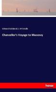 Chancellor's Voyage to Muscovy di Edmund Goldsmid, J. M'Crindle edito da hansebooks