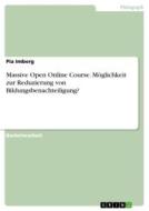 Massive Open Online Course. Möglichkeit zur Reduzierung von Bildungsbenachteiligung? di Pia Imberg edito da GRIN Verlag