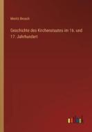 Geschichte des Kirchenstaates im 16. und 17. Jahrhundert di Moritz Brosch edito da Outlook Verlag