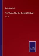 The Works of the Rev. Daniel Waterland di Daniel Waterland edito da Salzwasser Verlag