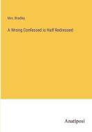 A Wrong Confessed is Half Redressed di Bradley edito da Anatiposi Verlag