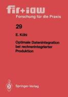 Optimale Datenintegration bei rechnerintegrierter Produktion di Eva Köhl edito da Springer Berlin Heidelberg