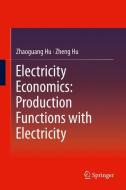 Electricity Economics: Production Functions with Electricity di Zhaoguang Hu, Zheng Hu edito da Springer Berlin Heidelberg