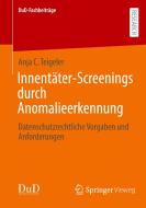 Innentäter-Screenings durch Anomalieerkennung di Anja C. Teigeler edito da Springer-Verlag GmbH