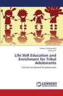 Life Skill Education and Enrichment for Tribal Adolescents di Safeera Anchumukkil, Dhanya N. edito da LAP Lambert Academic Publishing