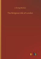 The Religious Life of London di J. Ewing-Ritchie edito da Outlook Verlag
