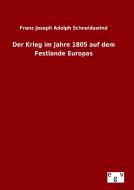Der Krieg im Jahre 1805 auf dem Festlande Europas di Franz Joseph Adolph Schneidawind edito da Outlook Verlag