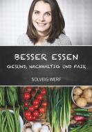 BESSER ESSEN - GESUND, NACHHALTIG & FAIR di Solveig Werf edito da tredition