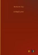 A Mad Love di Bertha M. Clay edito da Outlook Verlag