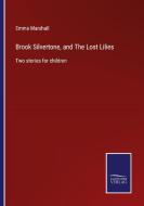 Brook Silvertone, and The Lost Lilies di Emma Marshall edito da Salzwasser-Verlag