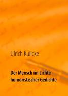 Der Mensch im Lichte humoristischer Gedichte di Ulrich Kulicke edito da Books on Demand