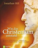 Wie das Christentum entstand di Jonathan Hill edito da Neukirchener Verlag