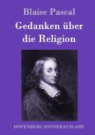 Gedanken über die Religion di Blaise Pascal edito da Hofenberg