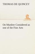 On Murdrer Considered as One of the Fine Arts di Thomas De Quincey edito da Tredition Classics