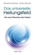 Das Universelle Heilungsfeld di Peter Michel, Katarina Michel edito da Aquamarin- Verlag GmbH