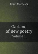 Garland Of New Poetry Volume 1 di Elkin Mathews edito da Book On Demand Ltd.