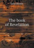 The Book Of Revelation di John Brown edito da Book On Demand Ltd.
