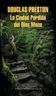 La Ciudad Perdida del Dios Mono / The Lost City of the Monkey God: A True Story di Douglas Preston edito da LITERATURA RANDOM HOUSE