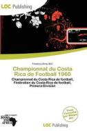 Championnat Du Costa Rica De Football 1960 edito da Loc Publishing