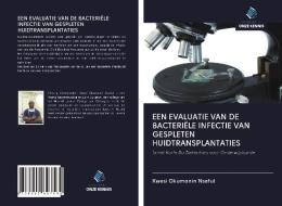 EEN EVALUATIE VAN DE BACTERIËLE INFECTIE VAN GESPLETEN HUIDTRANSPLANTATIES di Kwesi Okumanin Nsaful edito da Uitgeverij Onze Kennis