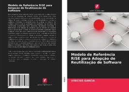 Modelo De Referencia RiSE Para Adopcao De Reutilizacao De Software di GARCIA VINICIUS GARCIA edito da KS OmniScriptum Publishing
