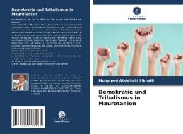 Demokratie und Tribalismus in Mauretanien di Mohamed Abdellahi Elkhalil edito da Verlag Unser Wissen