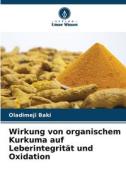 Wirkung von organischem Kurkuma auf Leberintegrität und Oxidation di Oladimeji Baki edito da Verlag Unser Wissen