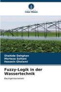 Fuzzy-Logik in der Wassertechnik di Shahide Dehghan, Morteza Soltani, Hossein Gholami edito da Verlag Unser Wissen