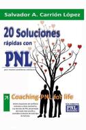 20 Soluciones Rápidas Con Pnl: Para resolver problemas cotidianos di Salvador A. Carrión edito da LIGHTNING SOURCE INC