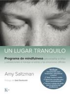 Un lugar tranquilo : programa de mindfulness para enseñar a niños y adolescentes a manejar el estrés y las emociones difíciles di Amy Saltzman edito da Editorial Kairós SA