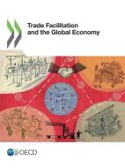 Trade Facilitation and the Global Economy di Oecd edito da LIGHTNING SOURCE INC