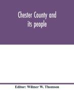 Chester County and its people edito da Alpha Editions