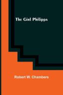 The Girl Philippa di Robert W. Chambers edito da Alpha Editions