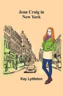 Jean Craig in New York di Kay Lyttleton edito da Alpha Editions