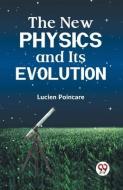 The New Physics and Its Evolution di Poincare Lucien edito da DOUBLE 9 BOOKSLIP