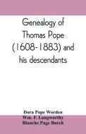 Genealogy of Thomas Pope (1608-1883) and his descendants di Dora Pope Worden, Blanche Page Burch edito da Alpha Editions