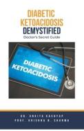 Diabetic Ketoacidosis Demystified di Ankita Kashyap, Krishna N. Sharma edito da Virtued Press